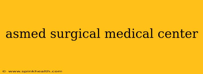 asmed surgical medical center