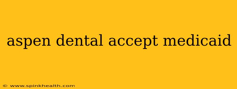 aspen dental accept medicaid