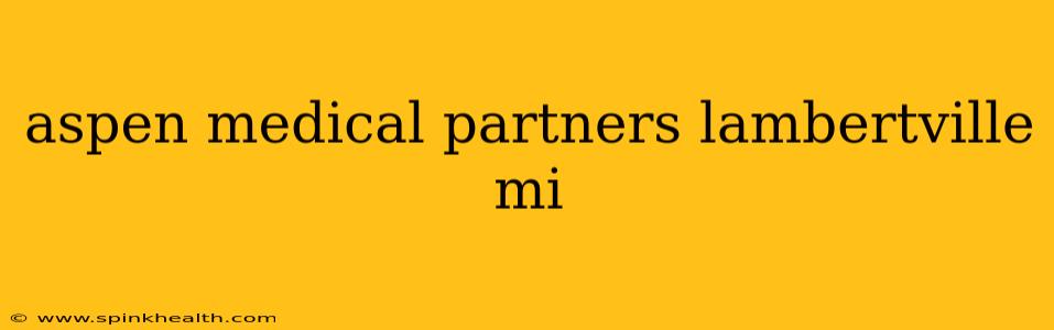 aspen medical partners lambertville mi