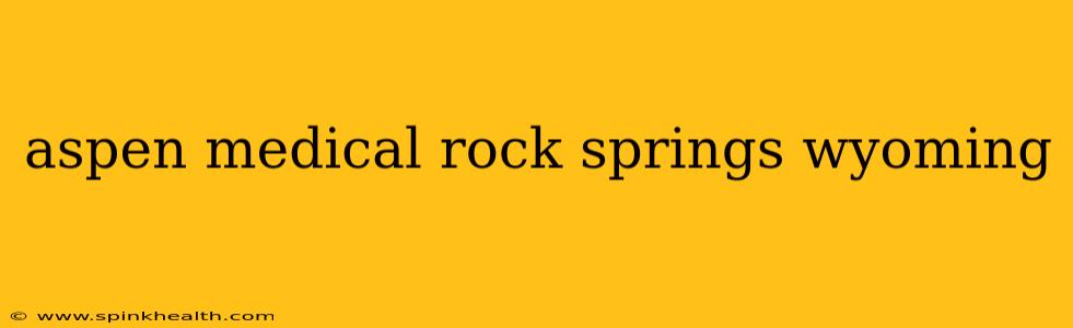 aspen medical rock springs wyoming