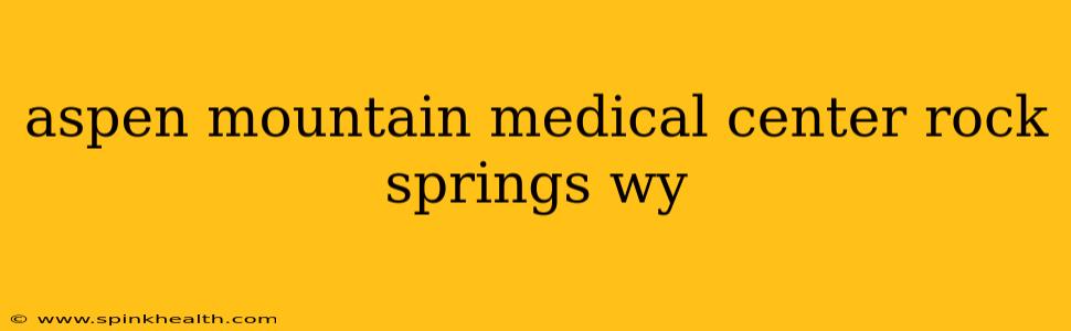 aspen mountain medical center rock springs wy