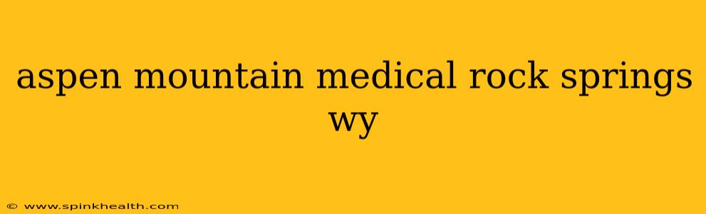 aspen mountain medical rock springs wy