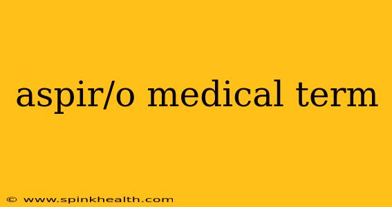 aspir/o medical term