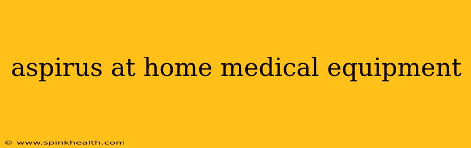 aspirus at home medical equipment
