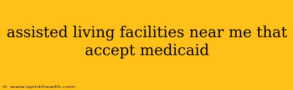 assisted living facilities near me that accept medicaid