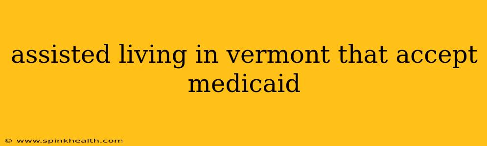 assisted living in vermont that accept medicaid