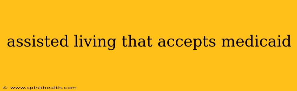 assisted living that accepts medicaid