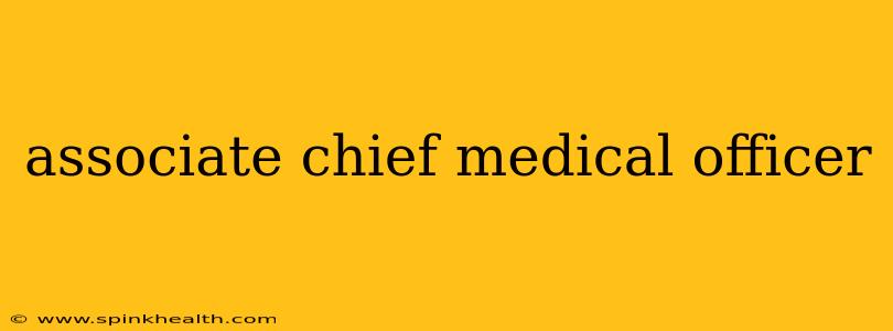 associate chief medical officer