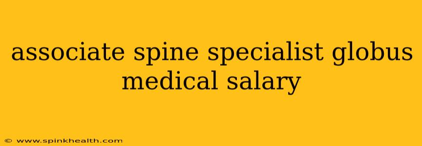 associate spine specialist globus medical salary