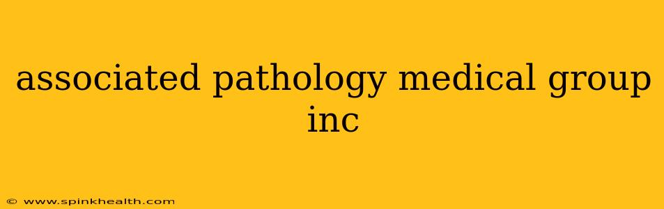 associated pathology medical group inc