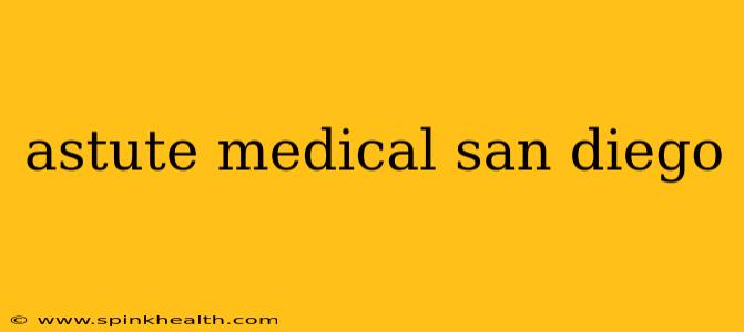 astute medical san diego
