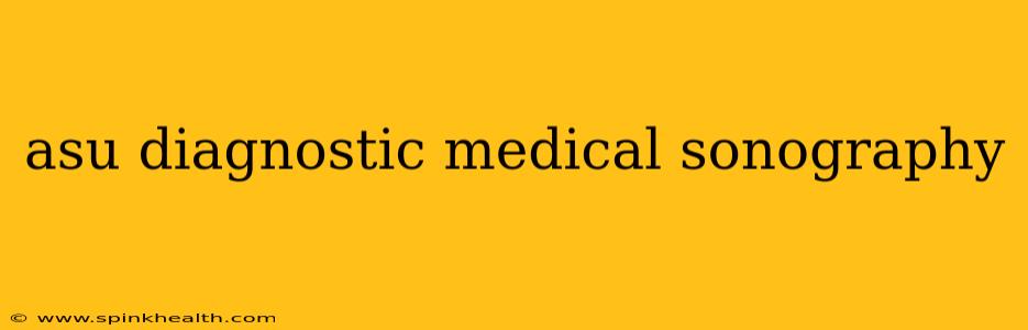 asu diagnostic medical sonography