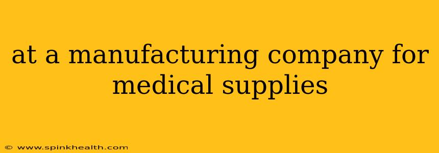 at a manufacturing company for medical supplies