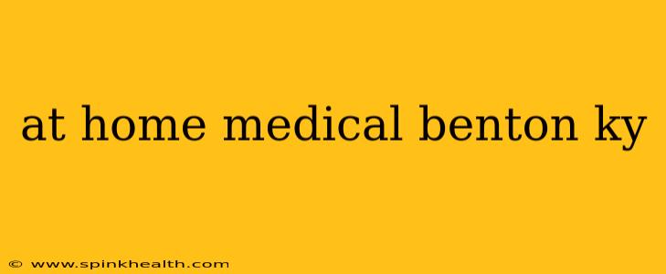 at home medical benton ky