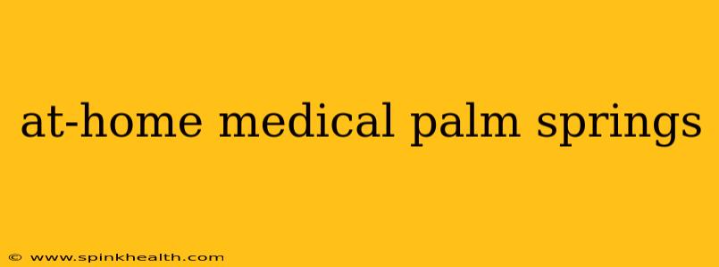 at-home medical palm springs