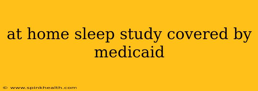 at home sleep study covered by medicaid