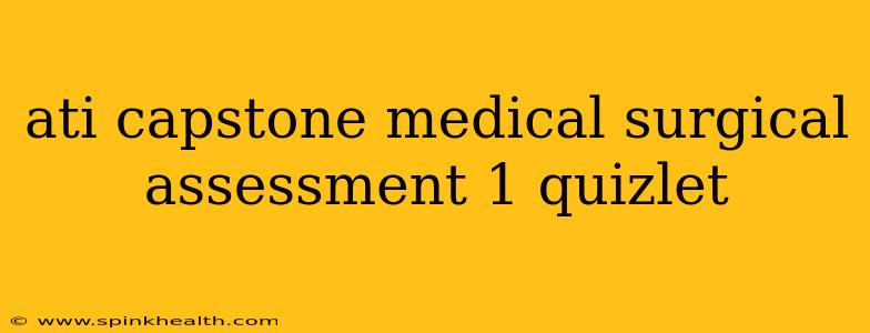 ati capstone medical surgical assessment 1 quizlet