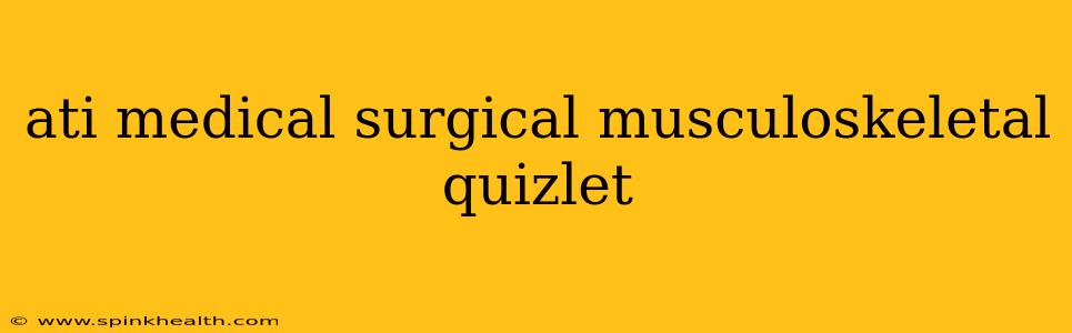 ati medical surgical musculoskeletal quizlet