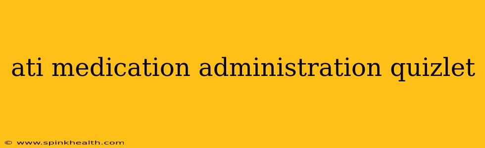 ati medication administration quizlet