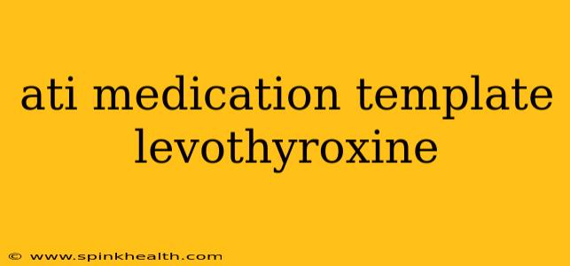 ati medication template levothyroxine