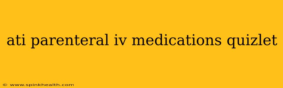 ati parenteral iv medications quizlet