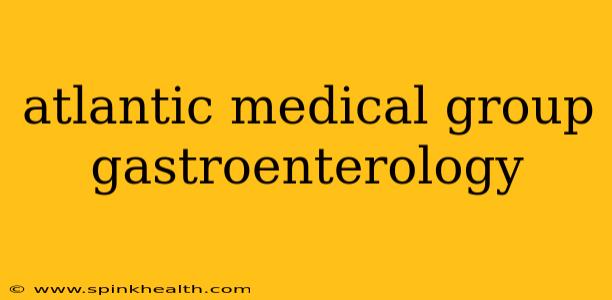 atlantic medical group gastroenterology