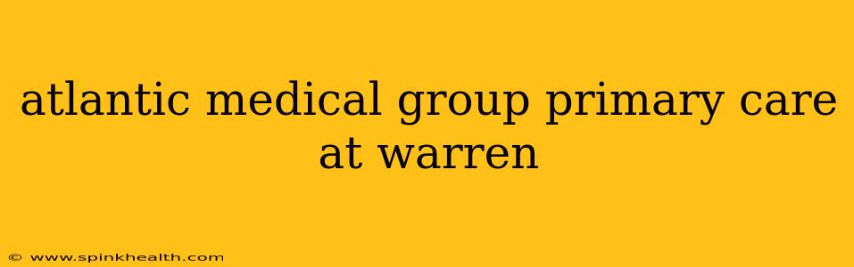 atlantic medical group primary care at warren
