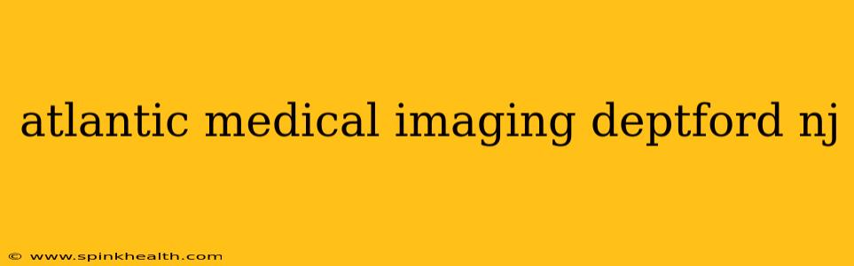 atlantic medical imaging deptford nj