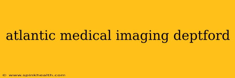 atlantic medical imaging deptford