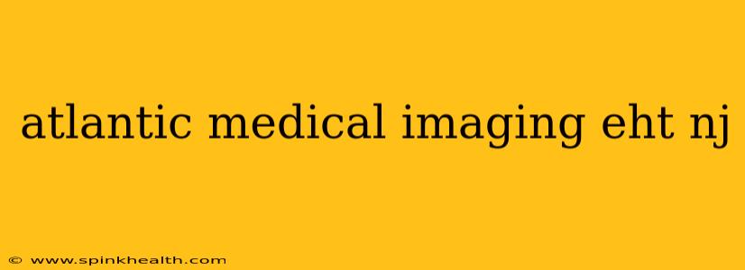 atlantic medical imaging eht nj
