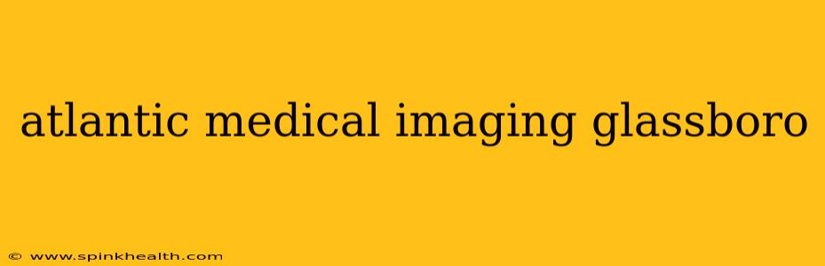 atlantic medical imaging glassboro