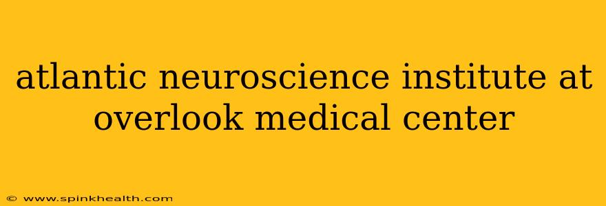 atlantic neuroscience institute at overlook medical center