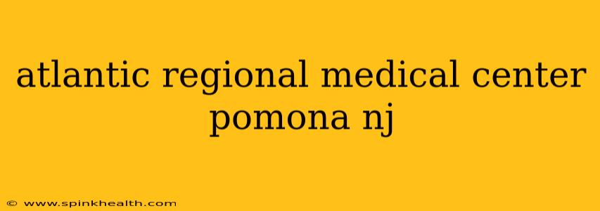 atlantic regional medical center pomona nj