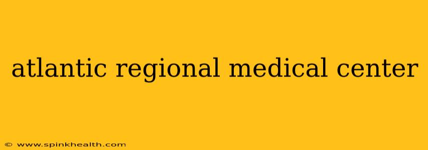 atlantic regional medical center