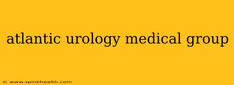 atlantic urology medical group