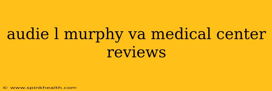 audie l murphy va medical center reviews