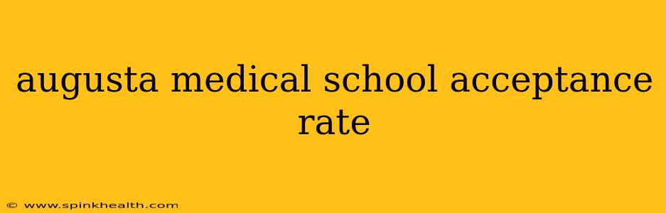 augusta medical school acceptance rate