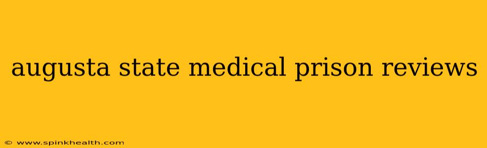 augusta state medical prison reviews