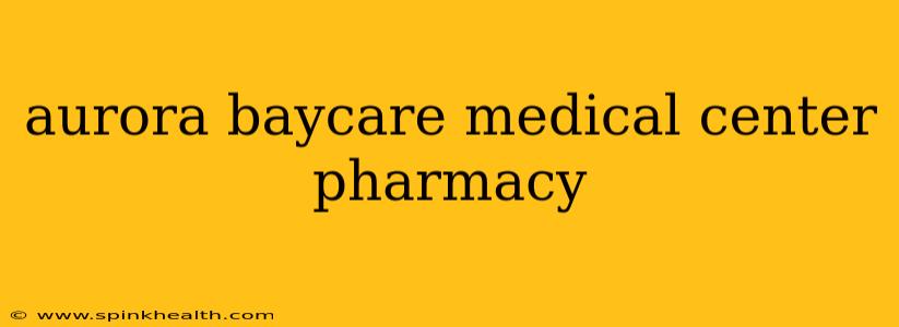 aurora baycare medical center pharmacy