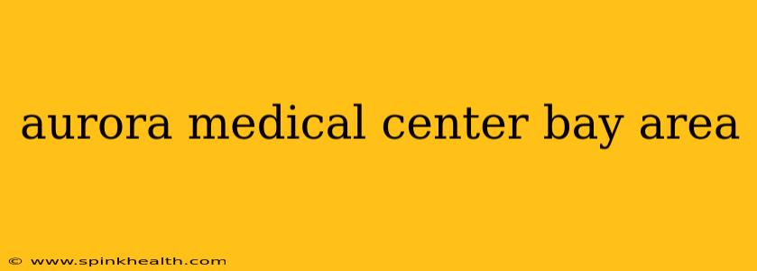 aurora medical center bay area