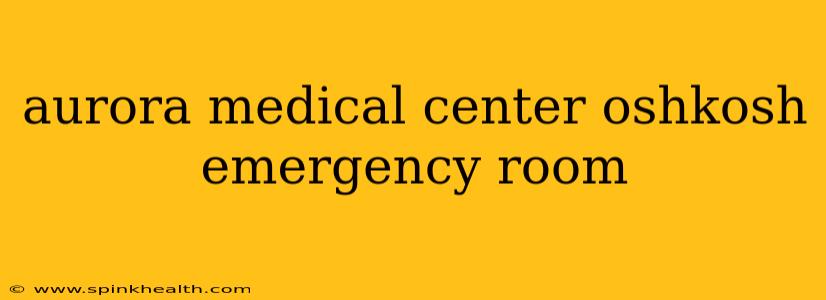 aurora medical center oshkosh emergency room