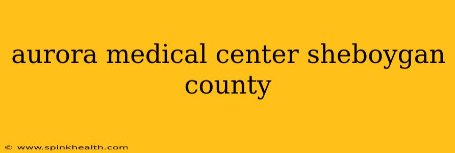 aurora medical center sheboygan county