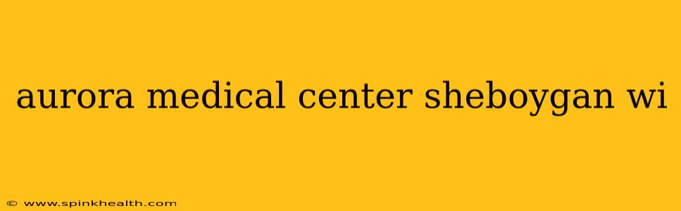 aurora medical center sheboygan wi