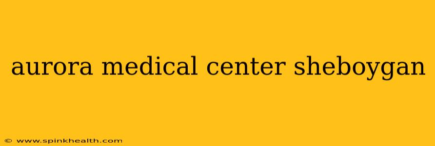 aurora medical center sheboygan