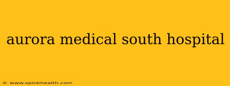 aurora medical south hospital