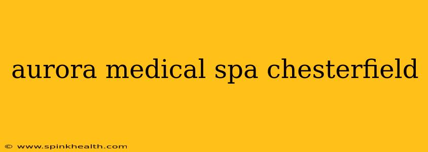 aurora medical spa chesterfield