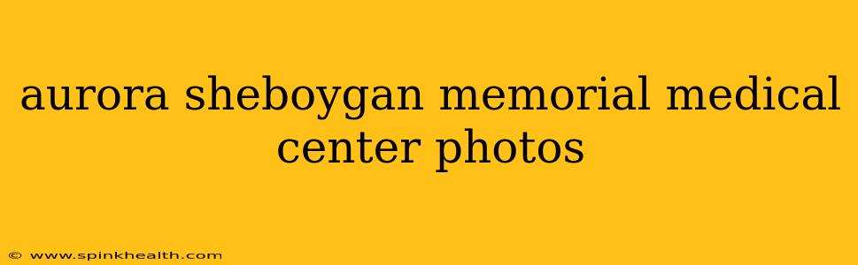 aurora sheboygan memorial medical center photos