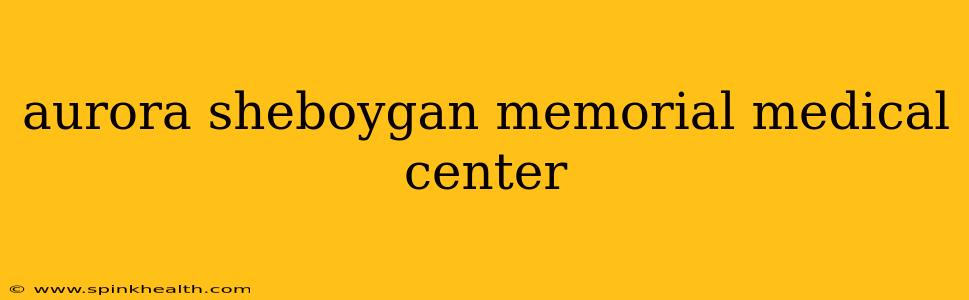 aurora sheboygan memorial medical center