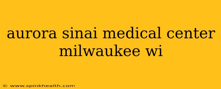 aurora sinai medical center milwaukee wi
