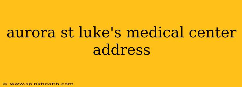 aurora st luke's medical center address
